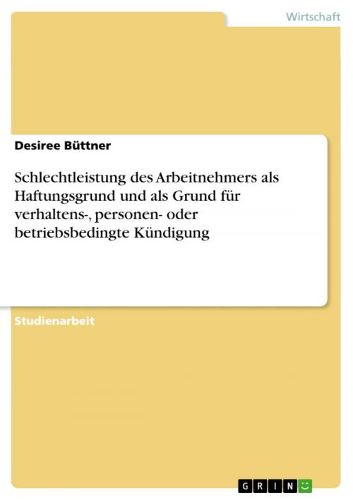 Cover of the book Schlechtleistung des Arbeitnehmers als Haftungsgrund und als Grund für verhaltens-, personen- oder betriebsbedingte Kündigung by Desiree Büttner, GRIN Verlag
