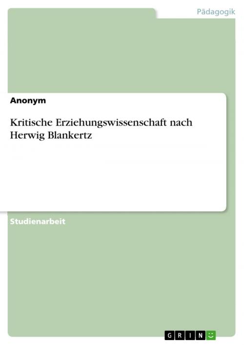Cover of the book Kritische Erziehungswissenschaft nach Herwig Blankertz by Anonym, GRIN Verlag