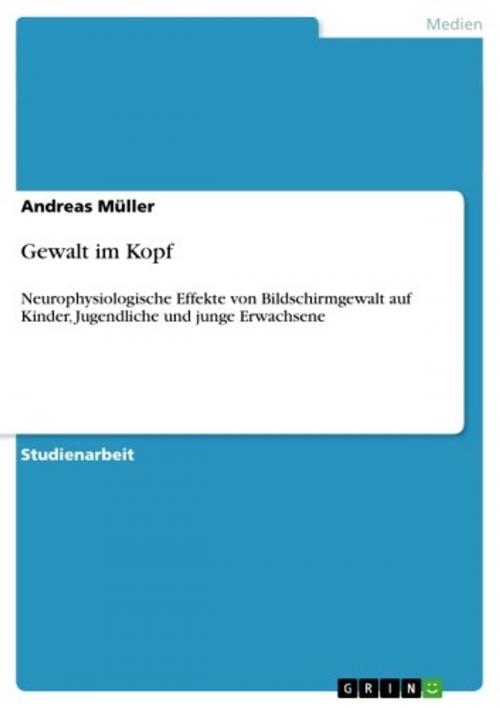 Cover of the book Gewalt im Kopf by Andreas Müller, GRIN Verlag