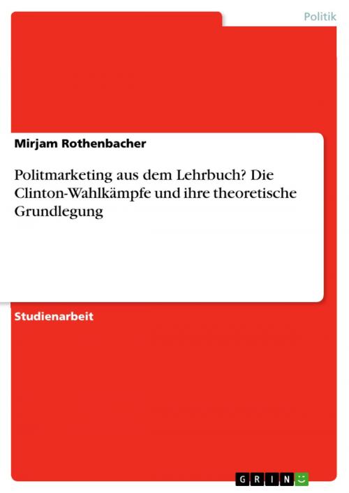 Cover of the book Politmarketing aus dem Lehrbuch? Die Clinton-Wahlkämpfe und ihre theoretische Grundlegung by Mirjam Rothenbacher, GRIN Verlag