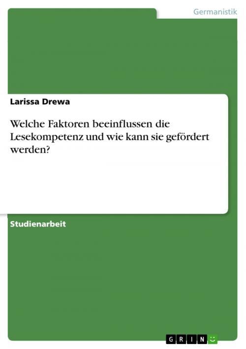 Cover of the book Welche Faktoren beeinflussen die Lesekompetenz und wie kann sie gefördert werden? by Larissa Drewa, GRIN Verlag