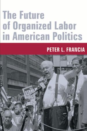 Cover of the book The Future of Organized Labor in American Politics by Leonard Cassuto
