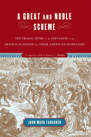 Cover of the book A Great and Noble Scheme: The Tragic Story of the Expulsion of the French Acadians from their American Homeland by John Rousmaniere