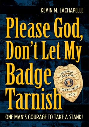 Cover of the book Please God, Don't Let My Badge Tarnish by William Henry Pritchett