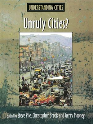 Cover of the book Unruly Cities? by David J. Goacher, Peter J Curwen, R. Apps, Grahame Boocock, Leigh Drake