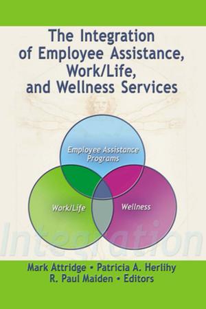 bigCover of the book The Integration of Employee Assistance, Work/Life, and Wellness Services by 