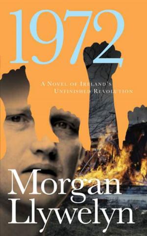 Cover of the book 1972: A Novel of Ireland's Unfinished Revolution by David Hagberg