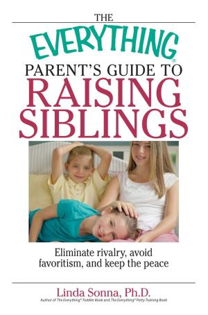 Cover of the book The Everything Parent's Guide To Raising Siblings by Tammy H Kraemer, Tyler Kraemer