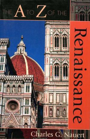 Cover of the book The A to Z of the Renaissance by Alex S. Romagnoli, Gian S. Pagnucci