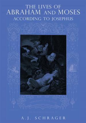 Cover of the book The Lives of Abraham and Moses According to Josephus by Emmanuel Elendu