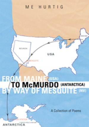 Cover of the book From Maine (Usa) to Mcmurdo (Antarctica) by Way of Mesquite (Nv) by Dr. Richard E. Weathers