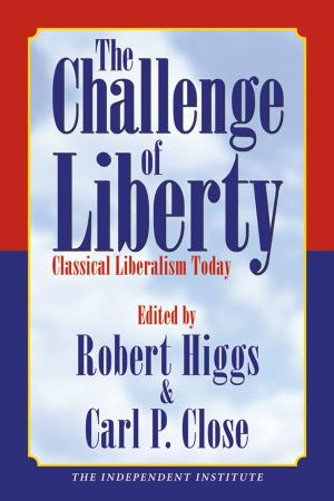 Cover of the book The Challenge of Liberty: Classical Liberalism Today by Robert Higgs