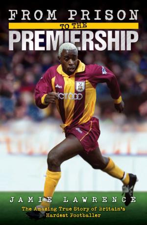 Book cover of From Prison to the Premiership - The Amazing True Story of Britain's Hardest Footballer