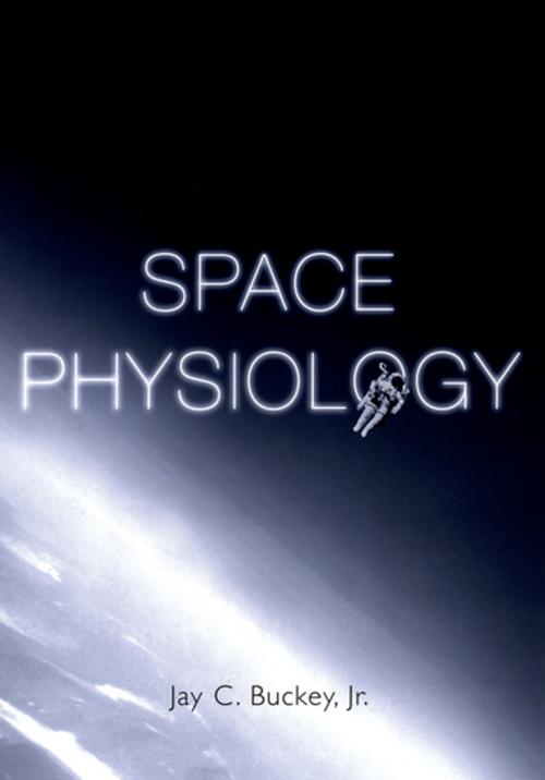 Cover of the book Space Physiology by Jay C. Buckey, Jr., M.D., Oxford University Press
