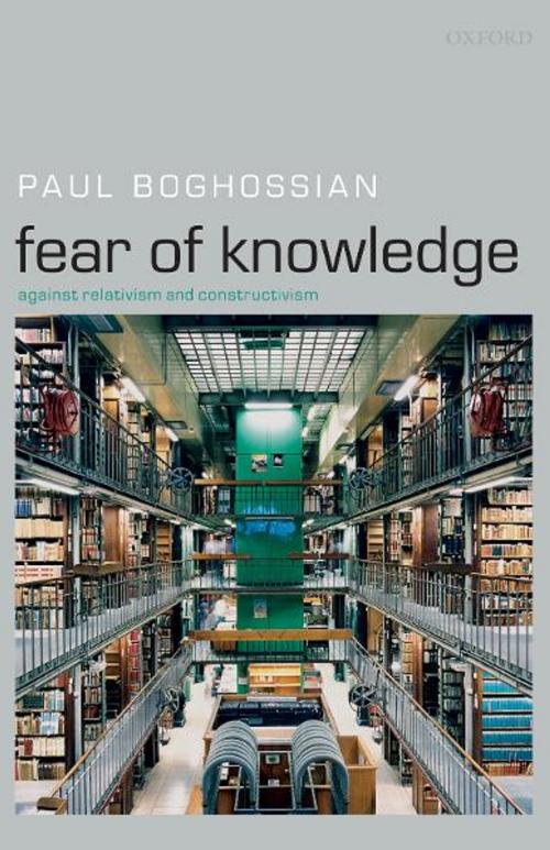 Cover of the book Fear of Knowledge : Against Relativism and Constructivism by Paul Boghossian, Clarendon Press