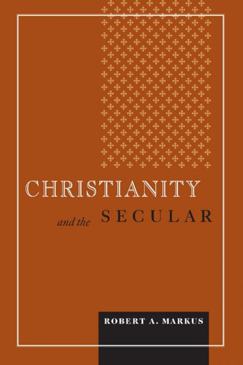 Cover of the book Christianity and the Secular by Robert A. Markus, University of Notre Dame Press