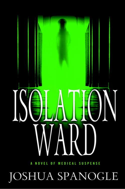 Cover of the book Isolation Ward by Joshua Spanogle, Random House Publishing Group