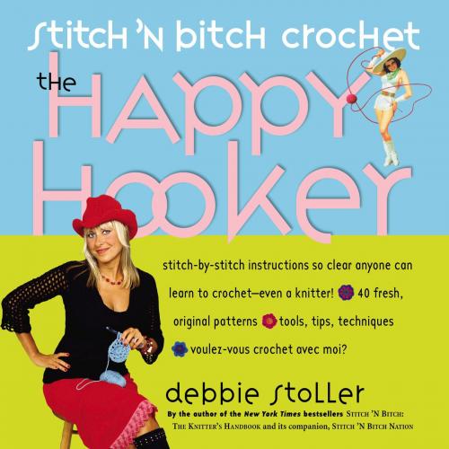 Cover of the book Stitch 'N Bitch Crochet: The Happy Hooker by Debbie Stoller, Workman Publishing Company