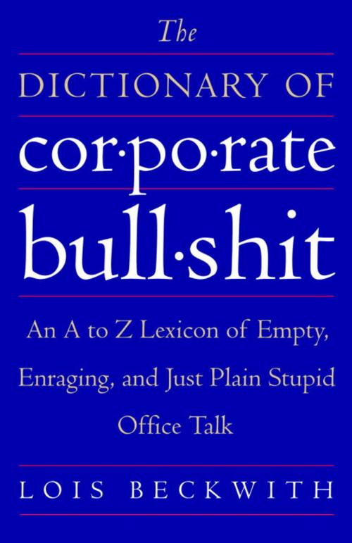 Cover of the book The Dictionary of Corporate Bullshit by Lois Beckwith, Crown/Archetype