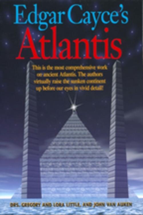 Cover of the book Edgar Cayce's Atlantis by Gregory Little, Ed.D., Lora Little, Ed.D., John Van Auken, A.R.E. Press