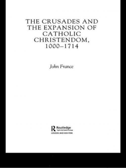 Cover of the book The Crusades and the Expansion of Catholic Christendom, 1000-1714 by John France, Taylor and Francis