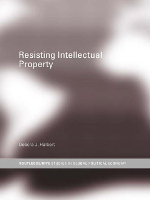 Cover of the book Resisting Intellectual Property by Debora J. Halbert, Taylor and Francis