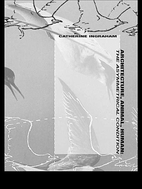 Cover of the book Architecture, Animal, Human by Catherine T. Ingraham, Taylor and Francis