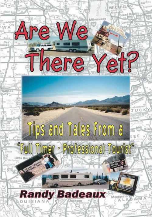 Cover of the book Are We There Yet? Tips and Tales from a "Full Timer - Professional Tourist" by Randy Badeaux, Trafford Publishing