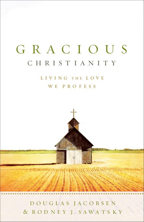 Cover of the book Gracious Christianity by Douglas Jacobsen, Rodney J. Sawatsky, Baker Publishing Group