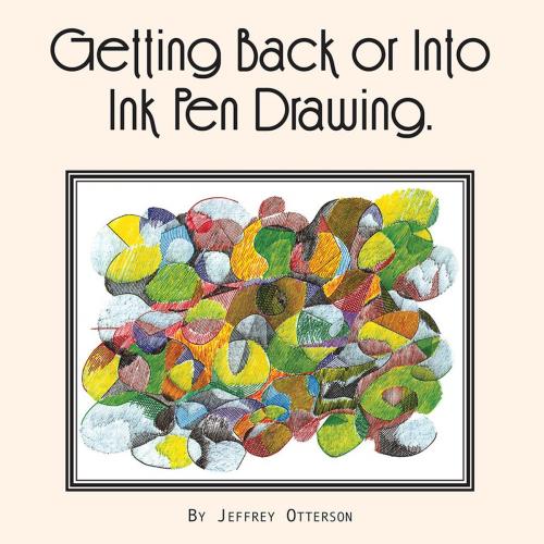 Cover of the book Getting Back or into Ink Pen Drawing by Jeffrey Otterson, Xlibris US