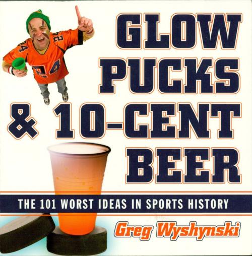 Cover of the book Glow Pucks and 10-Cent Beer by Greg Wyshynski, Taylor Trade Publishing