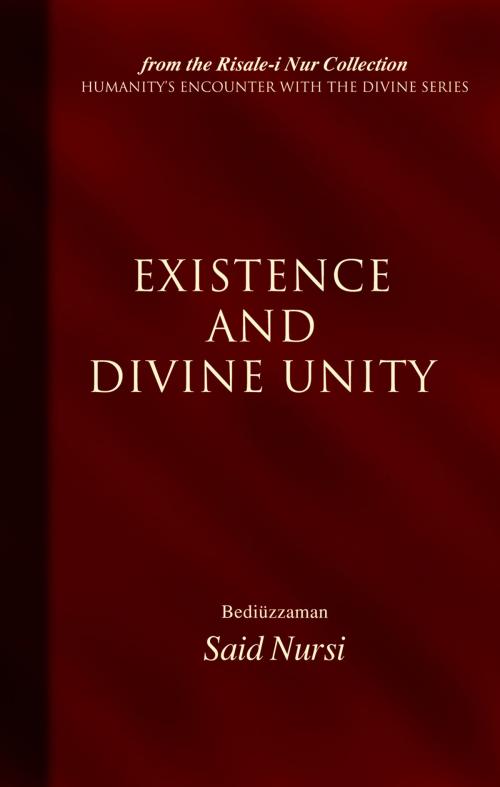 Cover of the book Existence And Divine Unity by Bediuzzaman Said Nursi, Tughra Books