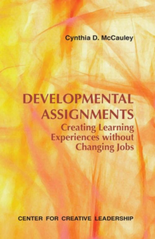 Cover of the book Developmental Assignments: Creating Learning Experiences Without Changing Jobs by Cynthia D McCauley, Center for Creative Leadership