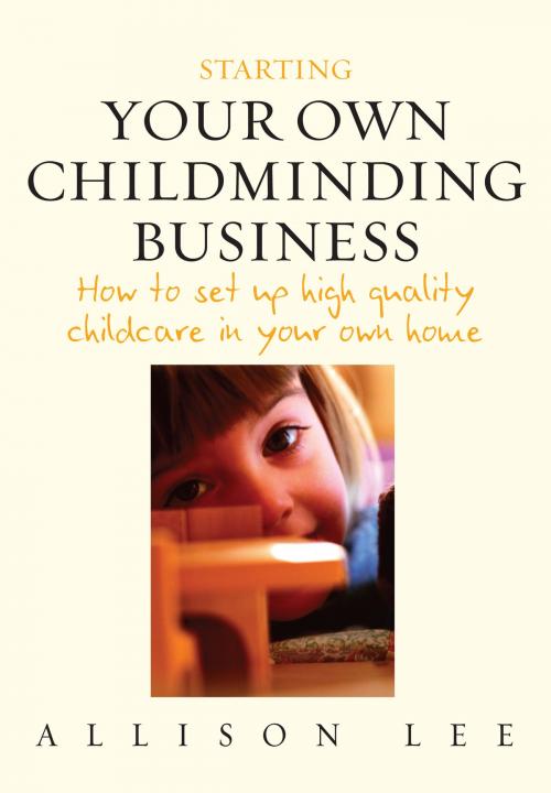 Cover of the book Starting Your Own Childminding Business by Allison Lee, Little, Brown Book Group