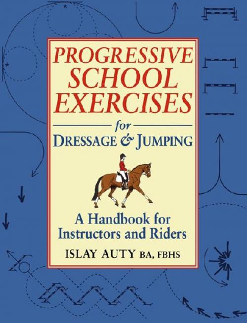 Cover of the book PROGRESSIVE SCHOOL EXERCISE FOR DRESSAGE AND JUMPING by Islay Auty, Quiller