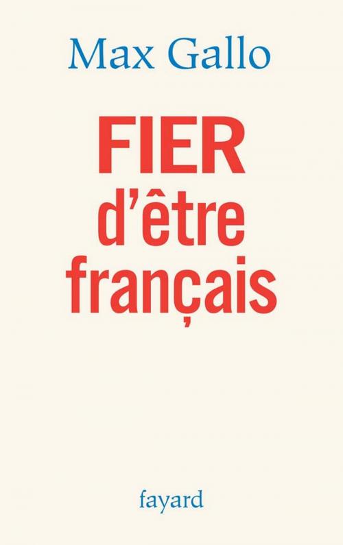 Cover of the book FIER d'être français by Max Gallo, Fayard