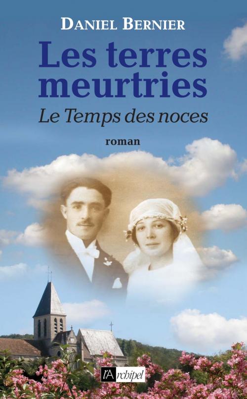 Cover of the book Les terres meurtries T3 : Le Temps des noces by Daniel Bernier, Archipel