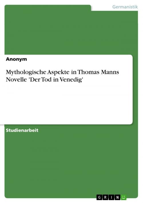 Cover of the book Mythologische Aspekte in Thomas Manns Novelle 'Der Tod in Venedig' by Anonym, GRIN Verlag