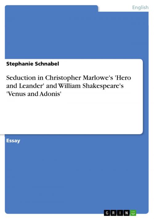 Cover of the book Seduction in Christopher Marlowe's 'Hero and Leander' and William Shakespeare's 'Venus and Adonis' by Stephanie Schnabel, GRIN Verlag