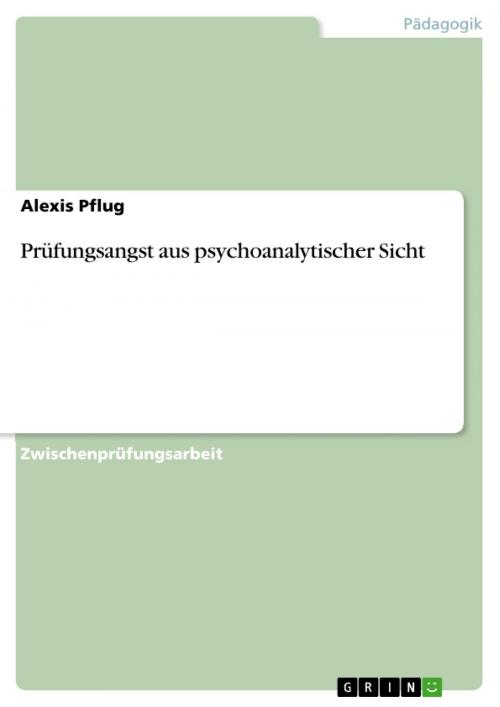 Cover of the book Prüfungsangst aus psychoanalytischer Sicht by Alexis Pflug, GRIN Verlag