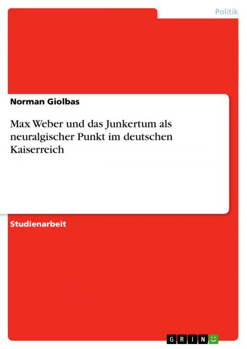 Cover of the book Max Weber und das Junkertum als neuralgischer Punkt im deutschen Kaiserreich by Norman Giolbas, GRIN Verlag