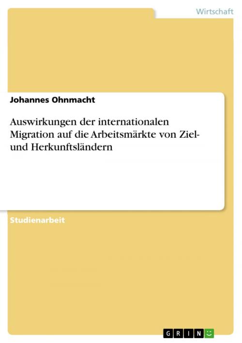 Cover of the book Auswirkungen der internationalen Migration auf die Arbeitsmärkte von Ziel- und Herkunftsländern by Johannes Ohnmacht, GRIN Verlag