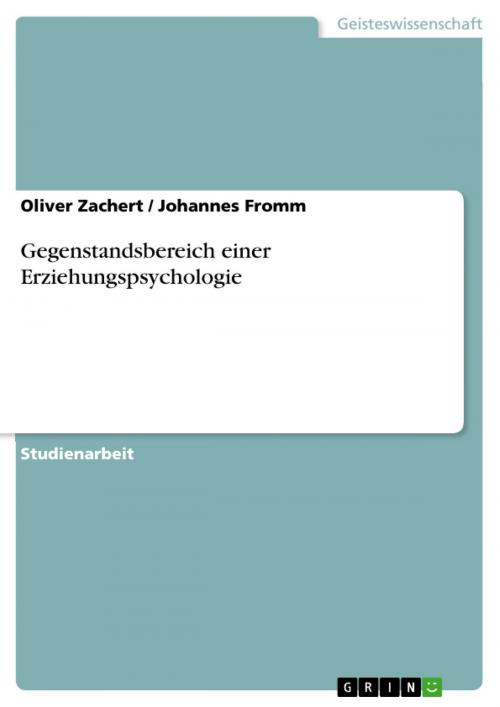 Cover of the book Gegenstandsbereich einer Erziehungspsychologie by Oliver Zachert, Johannes Fromm, GRIN Verlag