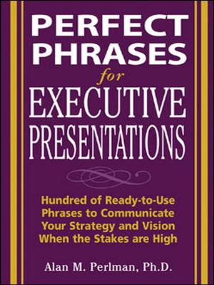Cover of the book Perfect Phrases for Executive Presentations: Hundreds of Ready-to-Use Phrases to Use to Communicate Your Strategy and Vision When the Stakes Are High by Edward Finegan, Robert Liguori