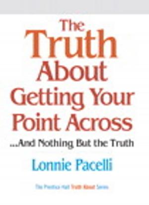 Cover of the book The Truth About Getting Your Point Across by Peter Navarro