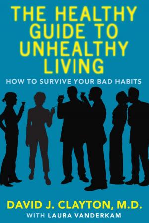 Cover of the book The Healthy Guide to Unhealthy Living by Wu Dingming