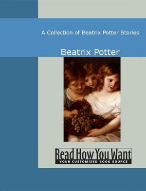 Cover of the book A Collection Of Beatrix Potter Stories by Follen Eliza Lee