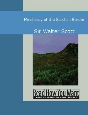 Cover of the book Minstrelsy Of The Scottish Border by Sheldon, Charles M
