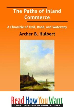 Cover of the book The Paths Of Inland Commerce : A Chronicle Of Trail Road And Waterway by Aikman, William