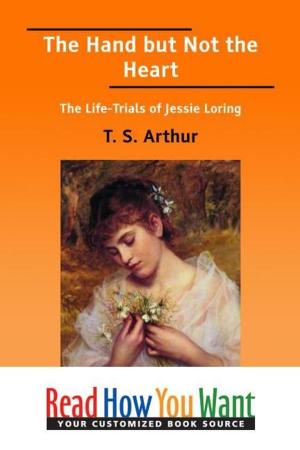 Cover of the book The Hand But Not The Heart : The Life-Trials Of Jessie Loring by Harte Bret